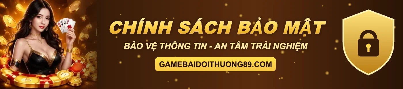 Chính sách bảo mật gamebaidoithuong89.com