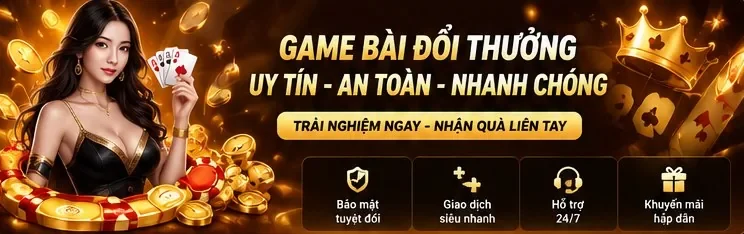 Game bài đổi thưởng uy tín - an toàn - nhanh chóng